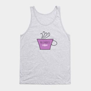 All I Need is Coffee Tank Top